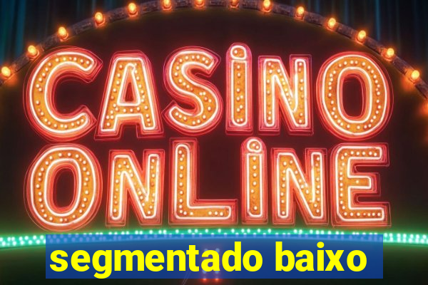 segmentado baixo